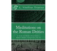 Meditations on the Roman Deities: A Guide for Modern Practitioners