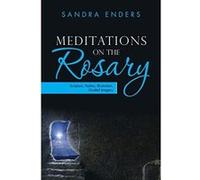 Meditations on the Rosary: Scripture, Psalms, Illustration, Guided Imagery - [Livre en VO] Sandra Enders (Auteur)