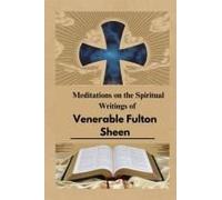 Meditations On The Spiritual Writings Of Venerable Fulton Sheen: Holiness And The Mind Of Heaven
