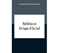 Meditations On The Supper Of Our Lord, And The Hours Of The Passion Drawn Into English By Robert Manning Of Brunne (About 1315-1330) Edited From The Mss In The British Museum And The Bodleian Library 