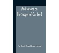 Meditations On The Supper Of Our Lord, And The Hours Of The Passion Drawn Into English By Robert Manning Of Brunne (About 1315-1330) Edited From The Mss In The British Museum And The Bodleian Library 