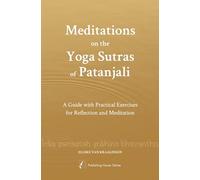 Meditations on the Yoga Sutras of Patanjali: A guide with practical exercises for reflection and meditation