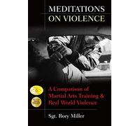 Meditations on Violence: A Comparison of Martial Arts Training & Real World Violence