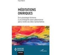 Méditations oniriques De la physiologie ficinienne à une émergente raison platonicienne apte à rendre ses idées représentatives - Yvan Morin - L'harmattan - broché - Essai