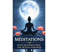 Méditations: Outils quotidiens pour une vie plus consciente