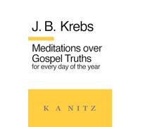 Meditations over Gospel Truths for Every Day of the Year: As a contribution to the true understanding of the Holy Scripture