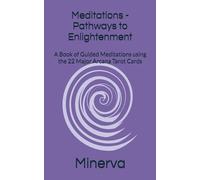 Meditations - Pathways to Enlightenment: A Book of Guided Meditations using the 22 Major Arcana Tarot Cards