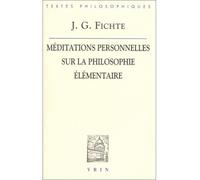 Méditations personnelles sur la philosophie élémentaire - Johann Gottlieb Fichte - Vrin - broché - Livre