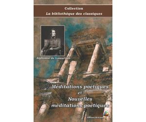 Méditations poétiques et Nouvelles méditations poétiques - Alphonse de Lamartine - Collection La bibliothèque des classiques - Éditions Ararauna: Texte intégral
