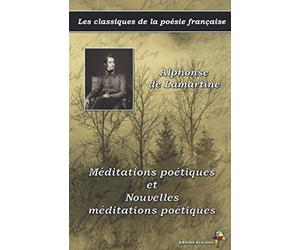 Méditations poétiques et Nouvelles méditations poétiques - Alphonse de Lamartine - Les classiques de la poésie française: (6)