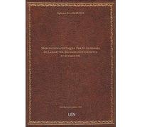 Méditations poétiques . Par M. Alphonse de Lamartine. Seconde édition revue et augmentée