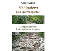 Méditations Pour Un Éveil Spirituel - Dialogue Avec L'âme : Il N'y A Que L'amour En Partage