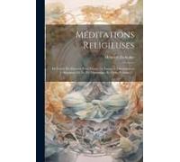 Méditations Religieuses: En Forme De Discours, Pour Toutes Les Époques, Circonstances Et Situations De La Vie Domestique Et Civile, Volume 5...