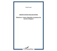 Méditations solognotes Histoires, contes, légendes et poèmes du terroir solognot - Roland Auger - L'harmattan - broché - Essai