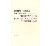 Méditations sur la doctrine chrétienne John Henry Newman (Auteur)