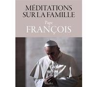Méditations sur la famille(1999-2015) Pape François (Auteur)