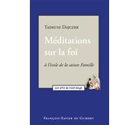 Méditations sur la foi A l'école de la Sainte Famille - Tadeusz Dajczer - F.x. De Guibert - broché - Essai