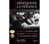 Méditations sur la violence La vérité sur la violence réelle du monde et celle enseignée dans les cours d'arts martiaux - Rory Miller - Budo Eds - broché - Essai