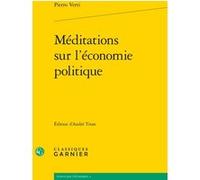 Méditations sur l'économie politique Pietro Verri (Auteur), Jean-Sébastien Lenfant (Collection dirigée par), Anne Machet (Traduction), Frédéric Manche (Traduction), Maria G. Vitali-Volant (Traduction)