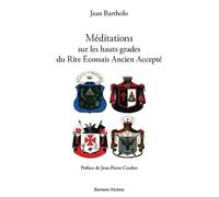 Méditations sur les hauts grades du Rite Ecossais Ancien et Accepté - Jean Bartholo - Teletes - broché - Essai