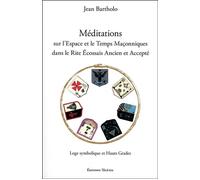 Méditations sur l'Espace et le Temps Maçonniques dans le Rite Ecossais Ancien et Accepté - Jean Bartholo - Teletes - broché - Essai