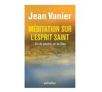 Méditations sur l'Esprit Saint Cri du pauvre, cri de Dieu - Jean Vanier - Salvator - broché - Témoignage
