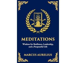 Meditations: Timeless Reflections on Inner Peace, Resilience, and Purpose - Large Print Deluxe Edition For Easy Reading