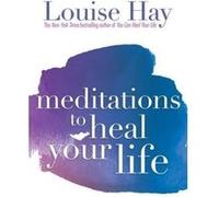 Meditations to Heal Your Life Louise L. Hay (Auteur)