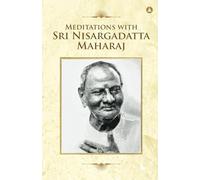 Meditations With Sri Nisargadatta Maharaj