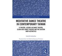 Meditative Dance Theatre in Contemporary Taiwan U-Theatre, Legend Lin Dance Theatre, Cloud Gate Dance Theatre and the Eastern Body Aesthetics - Izabella Labedzka - Routledge - ebook (ePub) - Livre