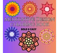 Meditative Design Coloring Book: Simple Patterns with Bold Lines for Stress Relief and Relaxation (Bold & Easy Coloring Books): Unwind with calming ... lines for effortless coloring and relaxation.