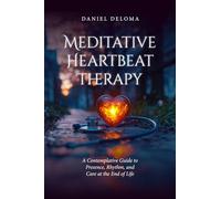 Meditative Heartbeat Therapy: A Contemplative Guide to Presence, Rhythm, and Care at the End of Life