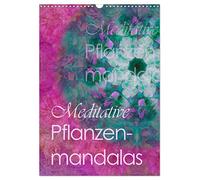Meditative Pflanzenmandalas (Wandkalender 2026 DIN A3 hoch), CALVENDO Monatskalender: Inspirierend andere Mandalas laden zum Meditieren ein
