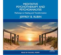 Meditative Psychotherapy and Psychoanalysis: Pathways to Healing and Transformation