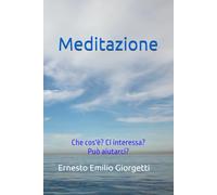 Meditazione: Che cos'è? Ci interessa? Può aiutarci?