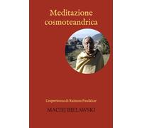 Meditazione cosmoteandrica: L'esperienza di Raimon Panikkar