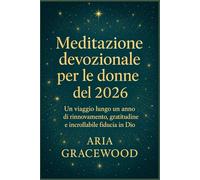 Meditazione devozionale per le donne del 2026: Un viaggio lungo un anno di rinnovamento, gratitudine e incrollabile fiducia in Dio.