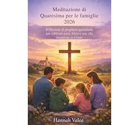 Meditazione di Quaresima per le Famiglie 2026: Riflessioni di preghiera quotidiana per coltivare pace, forza e una vita incentrata su Cristo