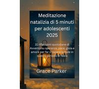 Meditazione natalizia di 5 minuti per adolescenti 2025: 31 riflessioni quotidiane di Avvento su speranza, pace, gioia e amore per far crescere la fede in questo periodo di festa