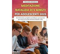 Meditazione Natalizia Di 5 Minuti Per Adolescenti 2025: Brevi devozioni, preghiere quotidiane e passi pratici per vivere la tua fede durante il Natale e oltre