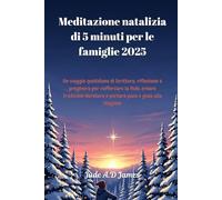 Meditazione natalizia di 5 minuti per le famiglie 2025: Un viaggio quotidiano di Scrittura, riflessione e preghiera per rafforzare la fede, creare tradizioni durature e portare pace e gioia