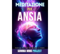 Meditazione per Ansia: Tecniche pratiche per gestire l’ansia, calmare la mente, interrompere i pensieri ricorrenti e ritrovare equilibrio ogni giorno ... strategie di regolazione del sistema nervoso.