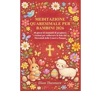 MEDITAZIONE QUARESIMALE PER BAMBINI 2026: 40 giorni di momenti di preghiera e lezioni per rafforzare la fede dal Mercoledì delle Ceneri a Pasqua