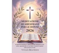 MEDITAZIONE QUARESIMALE PER LE DONNE 2026: 40 giorni di Scrittura e riflessione per rinnovare il tuo cuore, approfondire la tua fede e trovare la quiete nella presenza di Dio