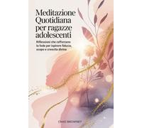 Meditazione quotidiana Per ragazze adolescenti: Riflessioni che rafforzano la fede per ispirare fiducia, scopo e crescita divina