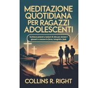 Meditazione quotidiana Per ragazzi adolescenti: Scritture potenti e lezioni di vita per aiutare i giovani a crescere in forza, integrità e fede