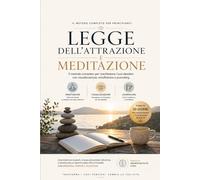 Meditazione, Visualizzazione e Legge dell’Attrazione: Metodo Completo per Principianti Con Esercizi Guidati, Diario di Gratitudine e Journaling Terapeutico per Attrarre Abbondanza, Amore e Successo