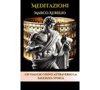 Meditazioni Marco Aurelio Un voyage visuel à travers la sagesse stoïcienne: Un viaggio visivo per esplorare i principi della saggezza stoica