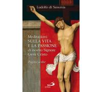 Meditazioni sulla vita e la passione di nostro signore Gesù Cristo