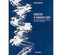 Méditer à travers l'art – 100 oeuvres pour faire l'expérience de la pleine conscience – Albin Michel